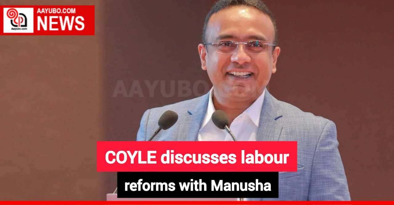 COYLE discusses labour reforms with Manusha