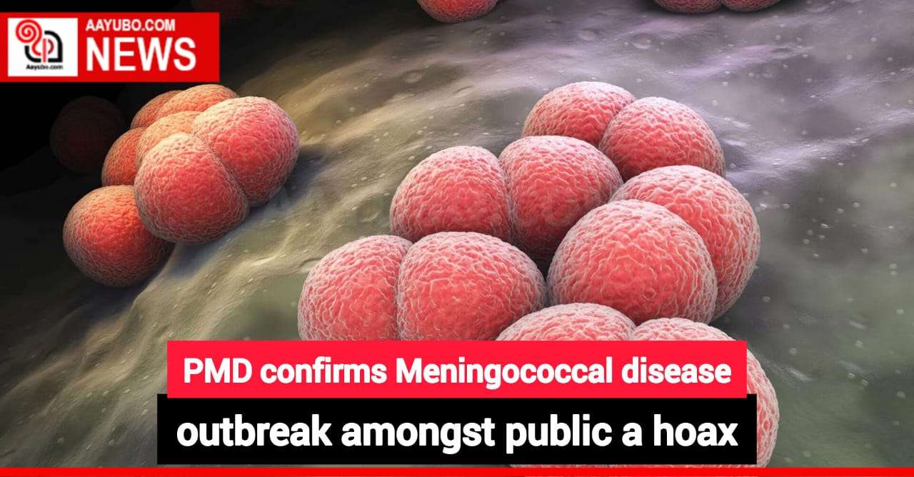 PMD confirms Meningococcal disease outbreak amongst public a hoax
