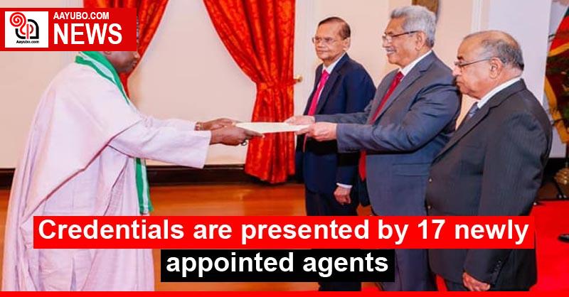 Credentials are presented by 17 newly appointed agents