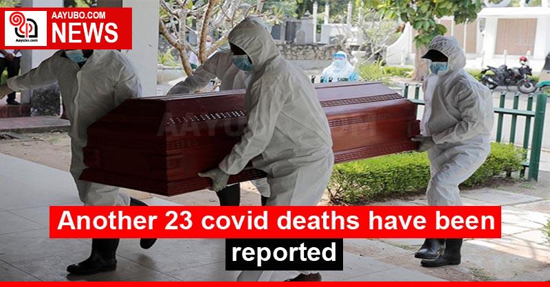 Another 23 covid deaths have been reported