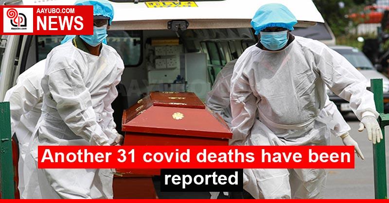 Another 31 covid deaths have been reported