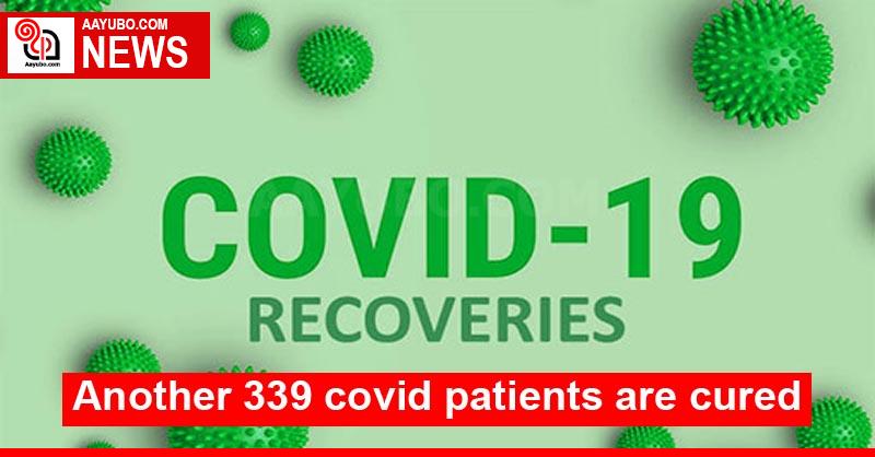 Another 339 covid patients are cured
