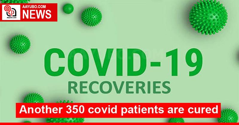 Another 350 covid patients are cured