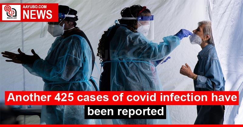 Another 425 cases of covid infection have been reported