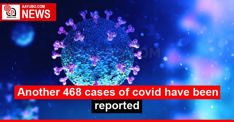 Another 468 cases of covid have been reported