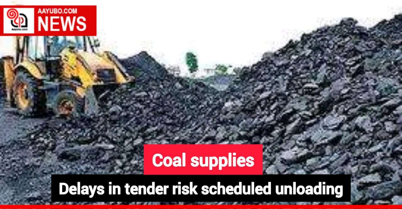 Coal supplies: Delays in tender risk scheduled unloading