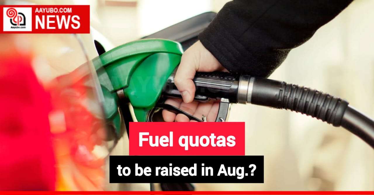 Fuel quotas to be raised in Aug.?