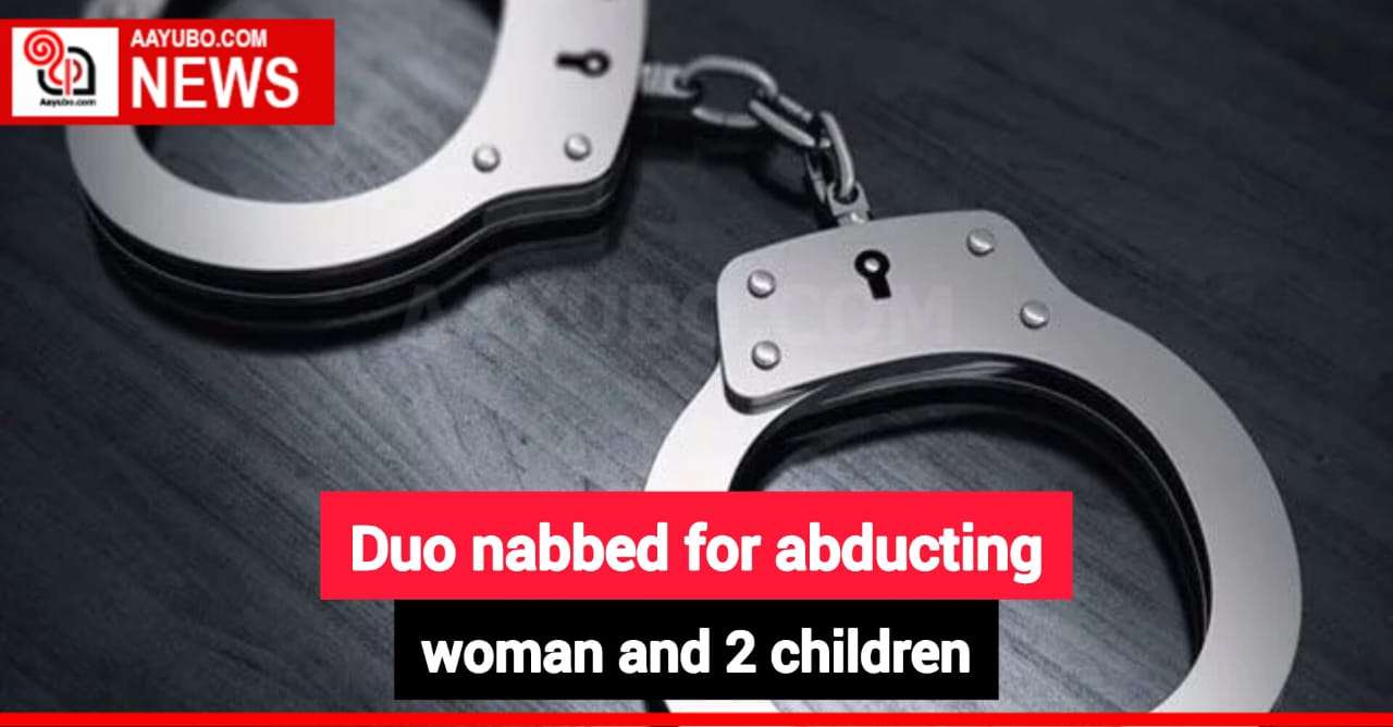 Duo nabbed for abducting woman and 2 children