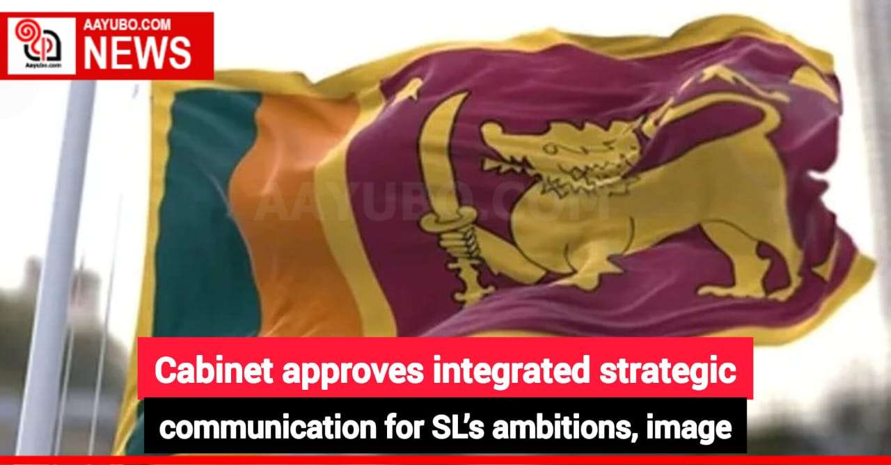 Cabinet approves integrated strategic communication for SL’s ambitions, image