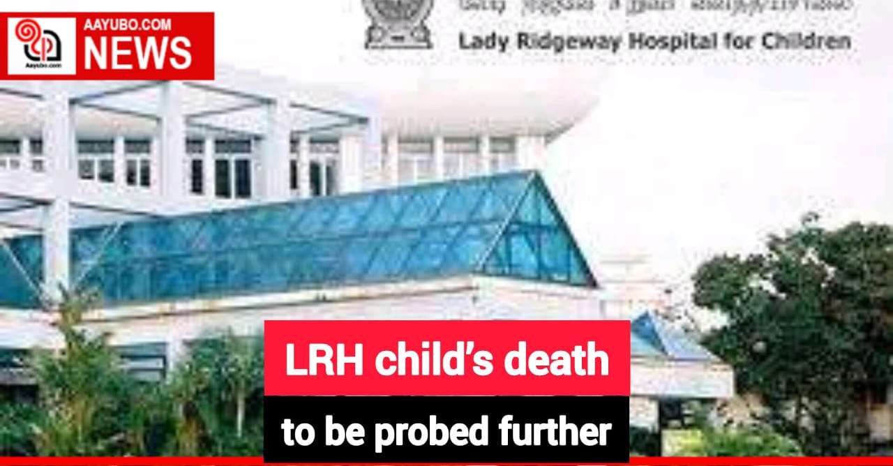 LRH child’s death to be probed further