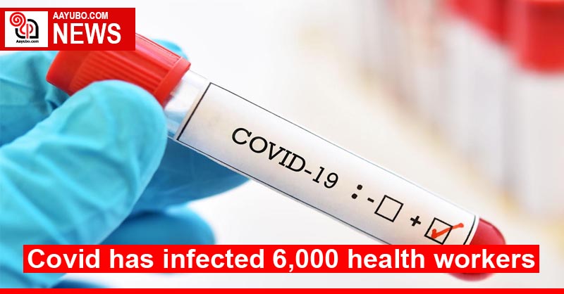 Covid has infected 6,000 health workers