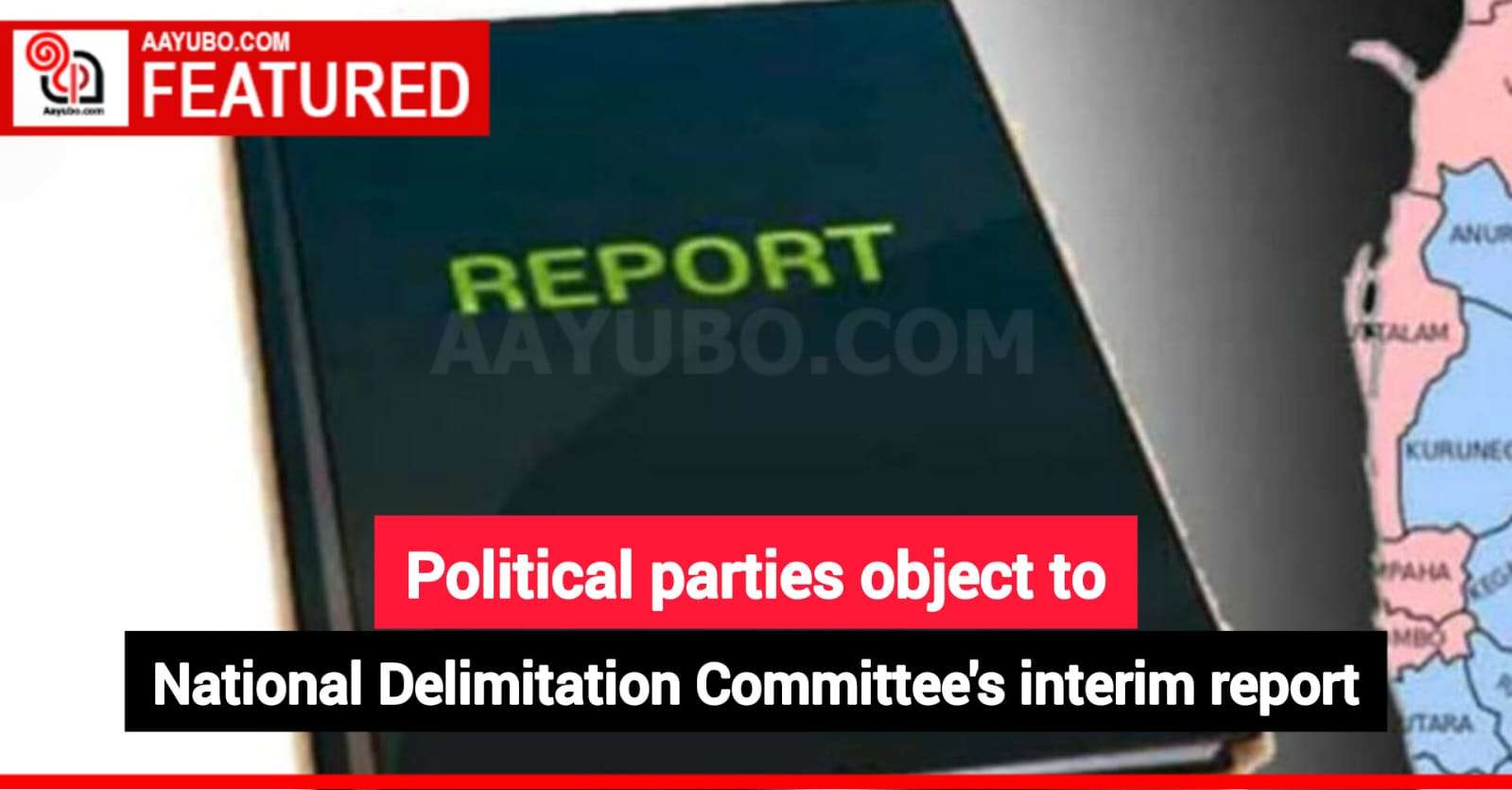 Political parties object to National Delimitation Committee's interim report