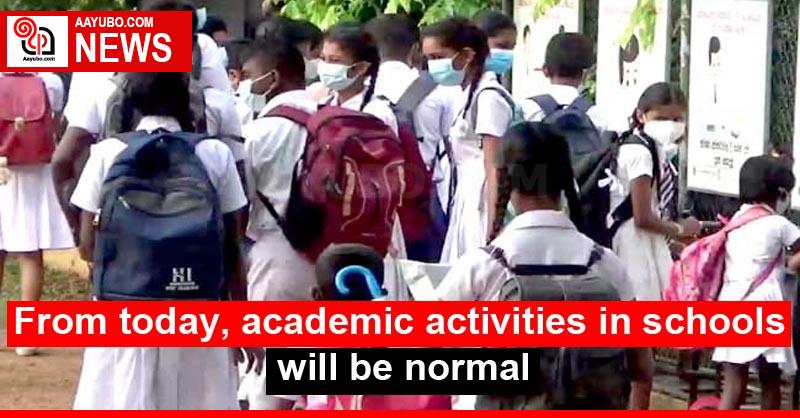 From today, academic activities in schools will be normal