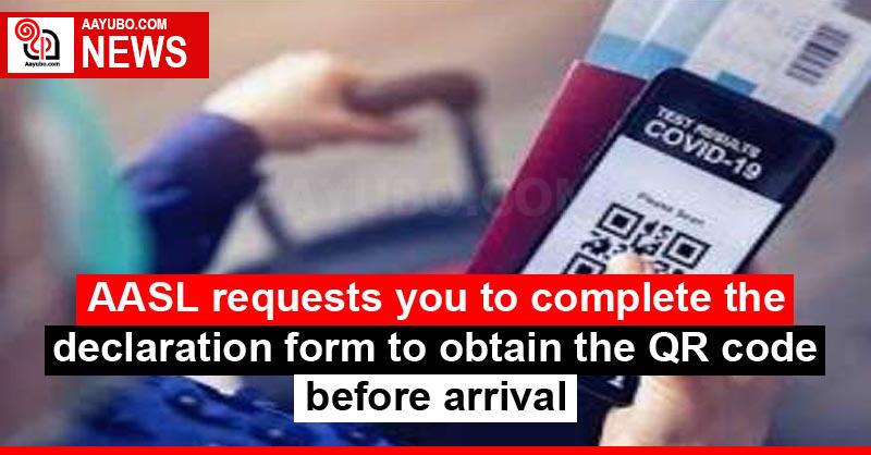 AASL requests you to complete the declaration form to obtain the QR code before arrival