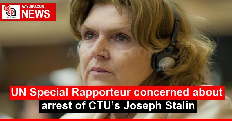 UN Special Rapporteur concerned about arrest of CTU’s Joseph Stalin