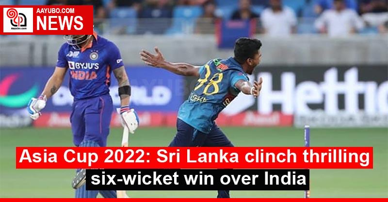 Asia Cup 2022: Sri Lanka clinch thrilling six-wicket win over India