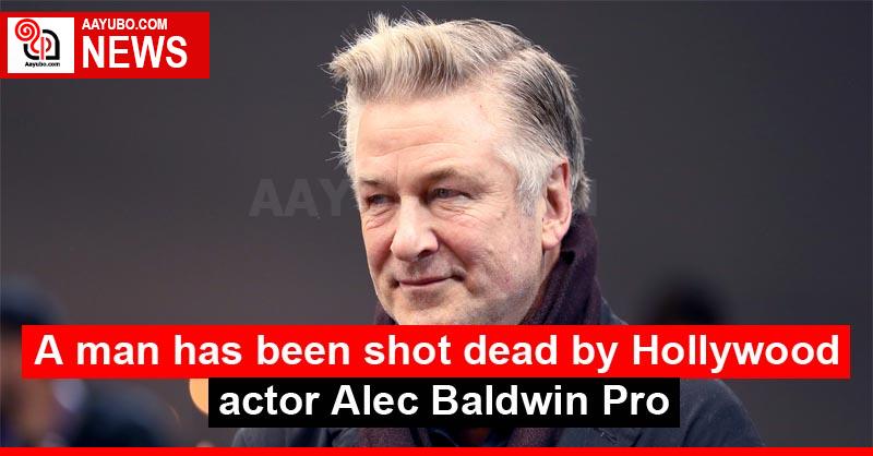 A man has been shot dead by Hollywood actor Alec Baldwin Pro