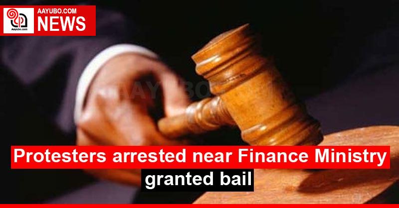 Protesters arrested near Finance Ministry granted bail