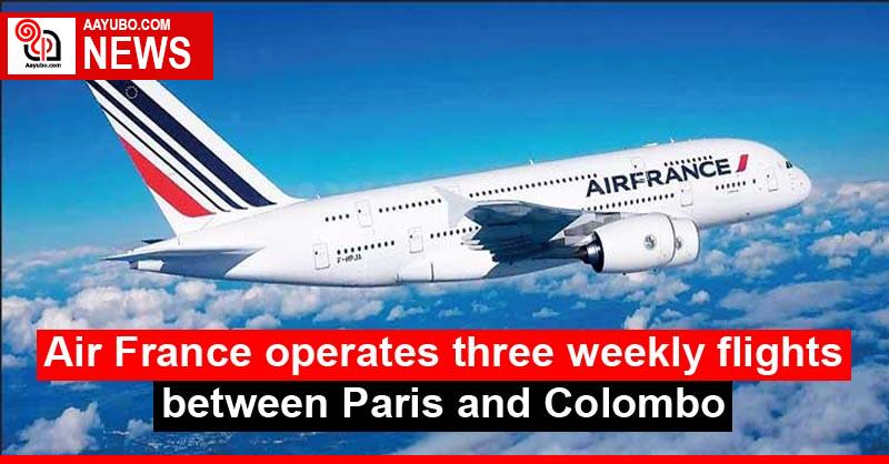 Air France operates three weekly flights between Paris and Colombo