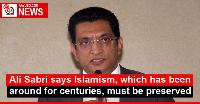 Ali Sabri says Islamism, which has been around for centuries, must be preserved
