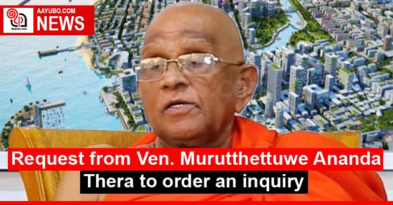 Request from Ven. Murutthettuwe Ananda Thera to order an inquiry