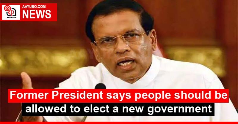 Former President says people should be allowed to elect a new government