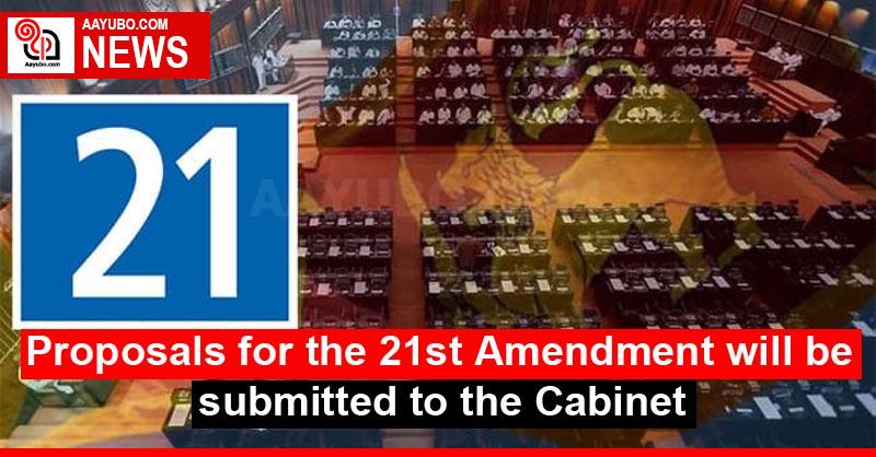 Proposals for the 21st Amendment will be submitted to the Cabinet