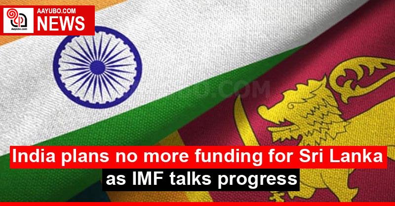 India plans no more funding for Sri Lanka as IMF talks progress