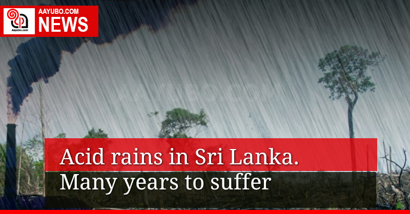 Acid rains in Sri Lanka. Many years to suffer.. 