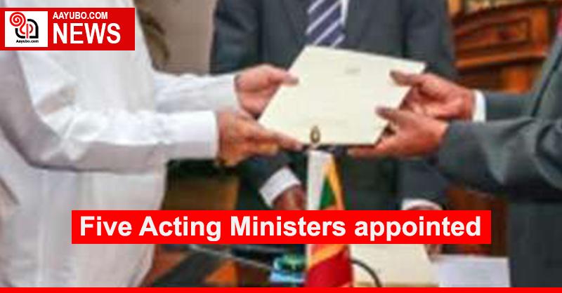 Five Acting Ministers appointed