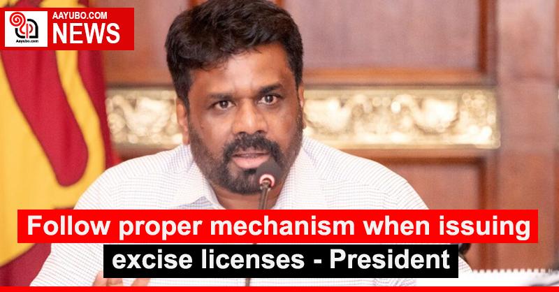 Follow proper mechanism when issuing excise licenses - President