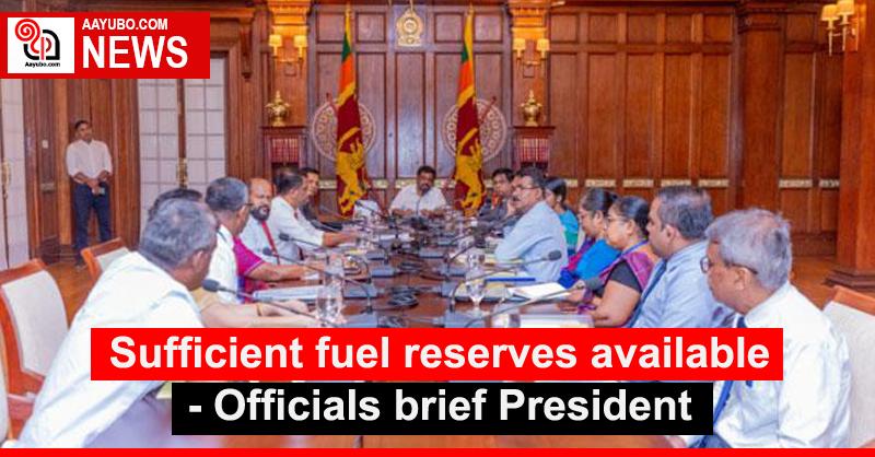 Sufficient fuel reserves available: Officials brief President