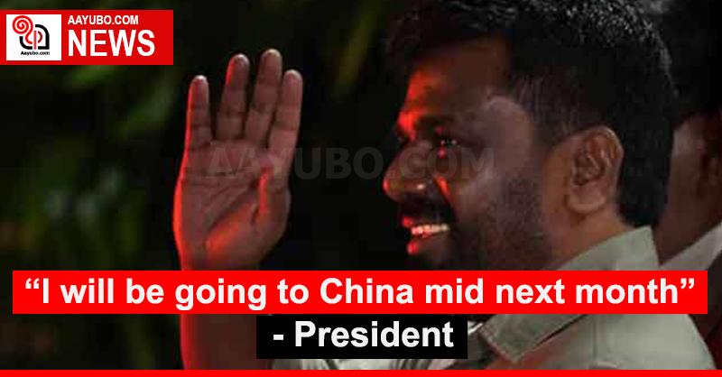 “I will be going to China mid next month”; President