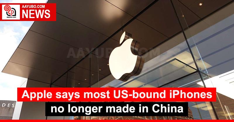 Apple says most US-bound iPhones no longer made in China