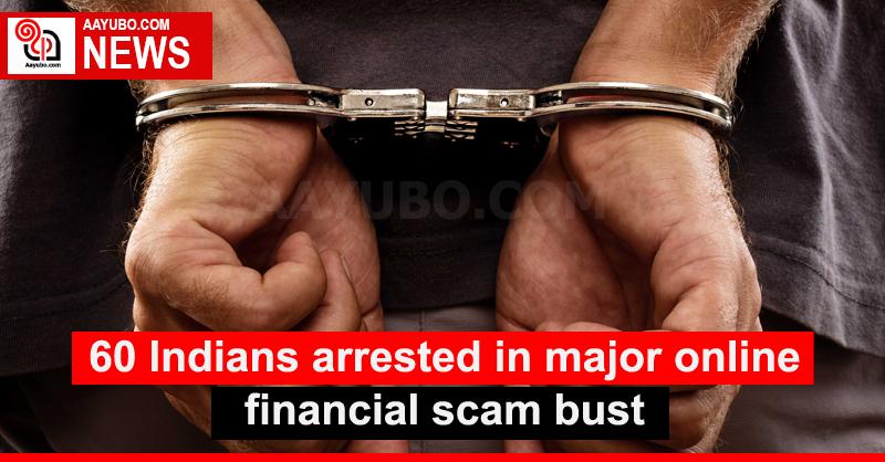 60 Indians arrested in major online financial scam bust
