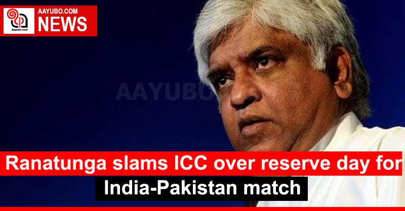 Ranatunga slams ICC over reserve day for India-Pakistan match