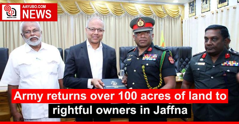Army returns over 100 acres of land to rightful owners in Jaffna
