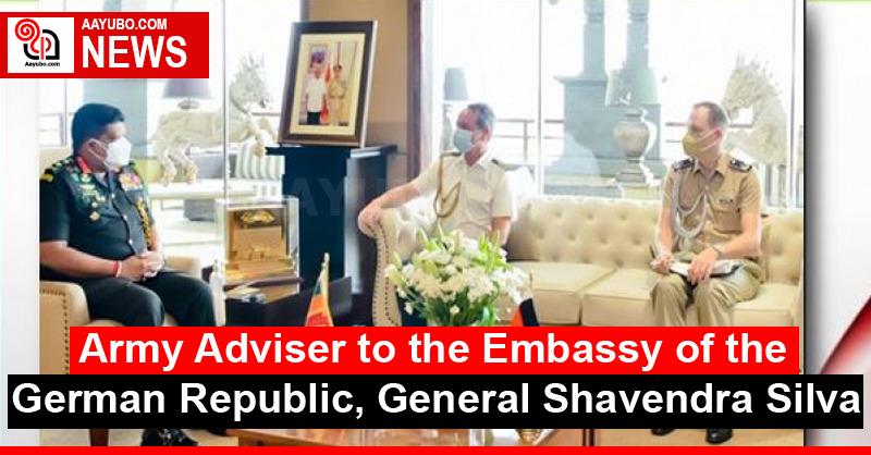 Army Adviser to the Embassy of the German Republic, General Shavendra Silva