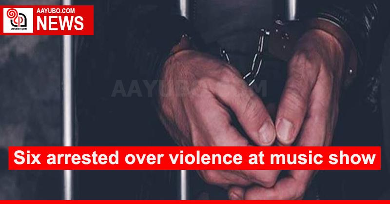 Six arrested over violence at music show