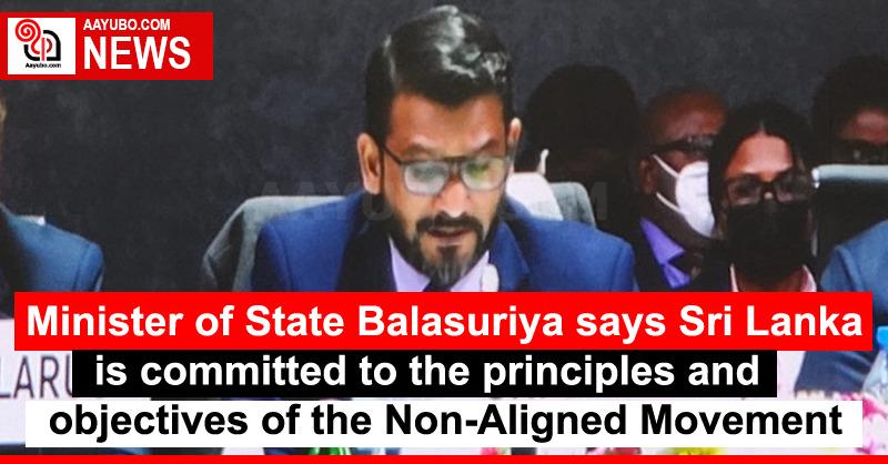 Minister of State Balasuriya says Sri Lanka is committed to the principles and objectives of the Non-Aligned Movement