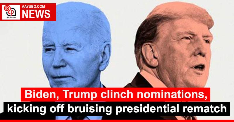 Biden, Trump clinch nominations, kicking off bruising presidential rematch