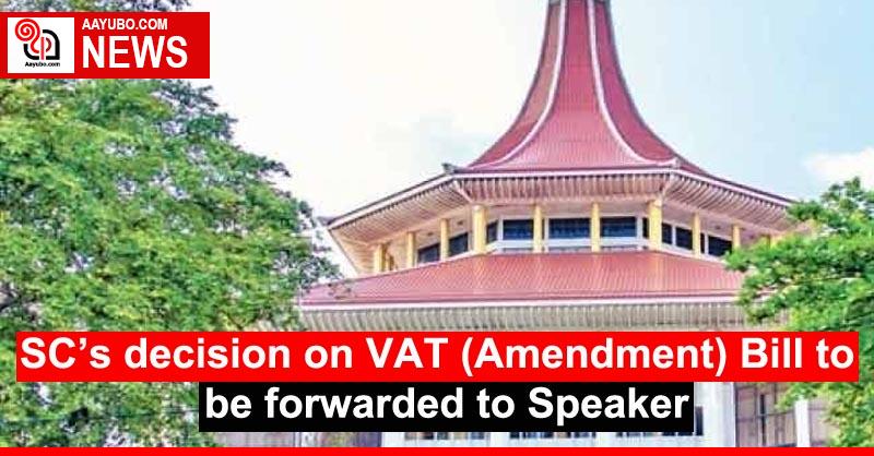 SC’s decision on VAT (Amendment) Bill to be forwarded to Speaker
