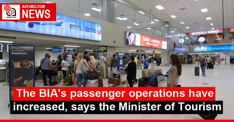 The BIA's passenger operations have increased, says the Minister of Tourism