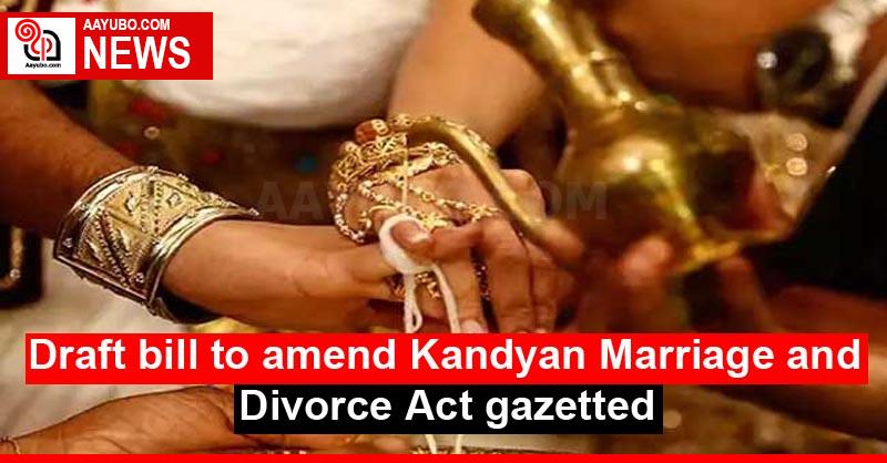 Draft bill to amend Kandyan Marriage and Divorce Act gazetted
