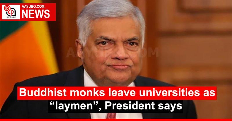 Buddhist monks leave universities as “laymen”, President says