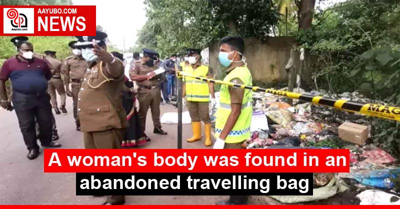 A woman's body was found in an abandoned travelling bag