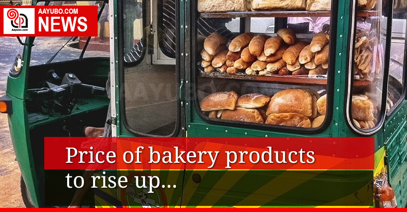 Price of bakery products to rise up