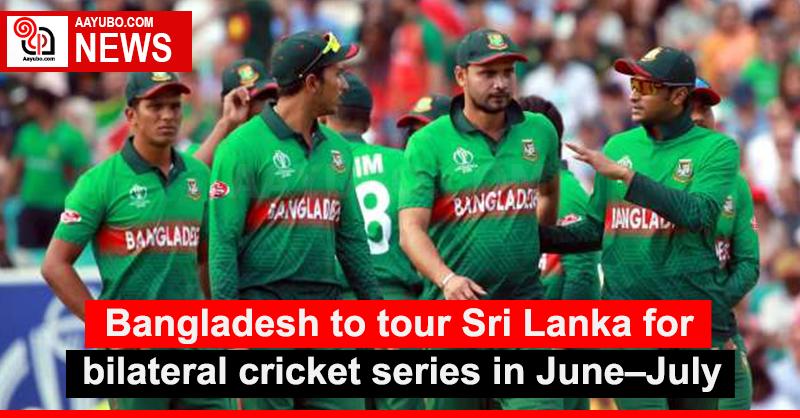 Bangladesh to tour Sri Lanka for bilateral cricket series in June–July