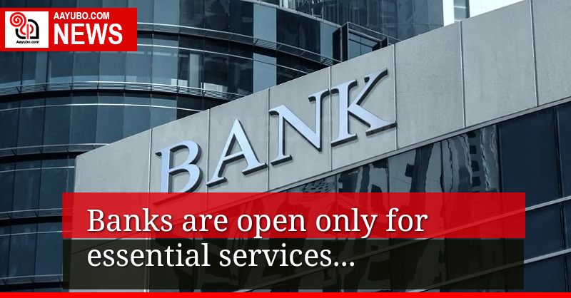 Banks are open for only essential services 