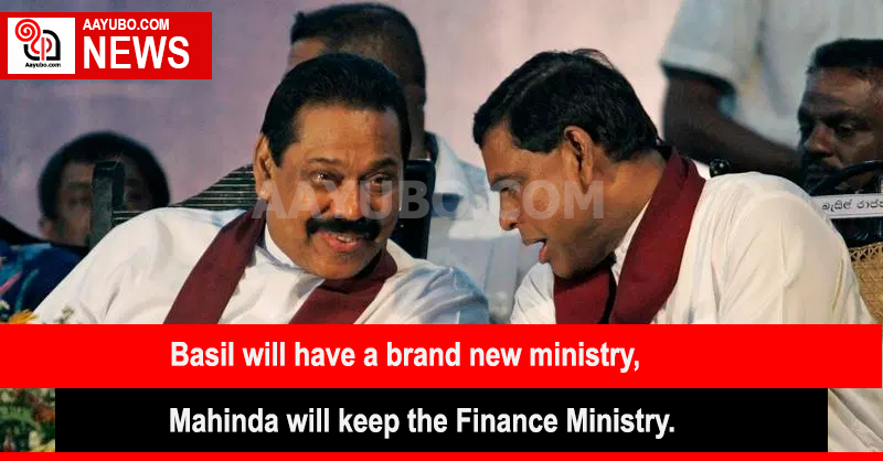Basil will have a brand new ministry, while Mahinda will keep the Finance Ministry